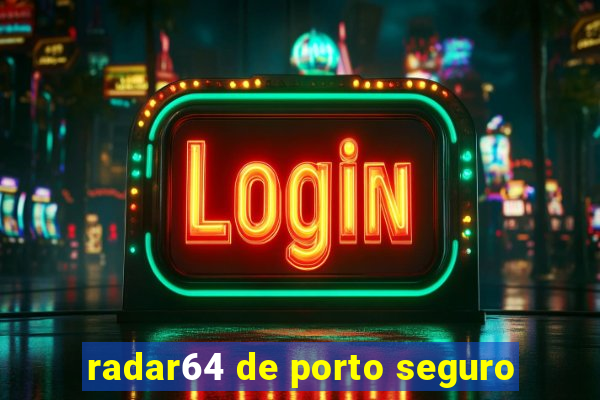 radar64 de porto seguro